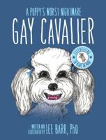 Gay Cavalier: A Puppy's Worst Nightmare 0982974671 Book Cover