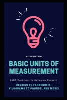 Basic Units of Measurement: 2000 Problems to Help you Convert Celsius to Fahrenheit, Kilograms to Pounds, and More! B08YQFWCKC Book Cover