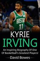 Kyrie Irving: An inspiring biography of one of basketball’s greatest players! 1728893038 Book Cover