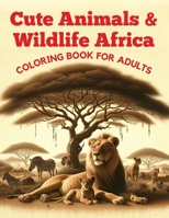 Cute Animals & Wildlife Africa Coloring Book for Adults: 50 Super Fun and Easy Designs with Lion, Elephant, Penguin, Alligator, Parrot, Macaw, Flamingo, Giraffe, Wild Flowers, Owl, Cheetah and More! B0CQT6971C Book Cover