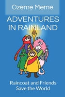 ADVENTURES IN RAINLAND: Raincoat and Friends Save the World B0DXL6S3VR Book Cover