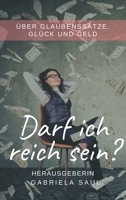 Darf ich reich sein?: �ber Glaubenss�tze, Gl�ck und Geld 3347407989 Book Cover