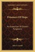 Prisoners Of Hope: An Exposition Of Dante's Purgatorio 1015897185 Book Cover