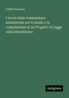 I lavori della commissione ministeriale per lo studio e la compilazione di un Progetto di Legge sulla Estradizione (Italian Edition) 3563935254 Book Cover