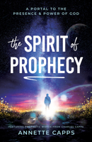 The Spirit of Prophecy: A Portal to the Presence and Power of God 1680318896 Book Cover