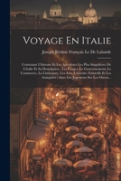 Voyage En Italie: Contenant L'histoire Et Les Anecdotes Les Plus Singulières De L'italie Et Sa Description; Les Usages, Le Gouvernement, Le Commerce, ... Jugemens Sur Les Ouvra... (French Edition) 1022673661 Book Cover