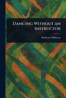 Dancing Without and Instructor 1023592177 Book Cover