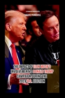 The Impact of Elon Musk's Involvement to Donald Trump Campaign During the 2024 U.S. Election 6599142796 Book Cover