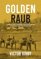 Golden Raub: The life and times of William Bibby engineer, gold miner and pioneer and the story of the Raub gold mine 1923601660 Book Cover