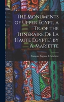 The Monuments of Upper Egypt, a Tr. of the 'Itinéraire De La Haute Égypte', by A. Mariette 1017345953 Book Cover
