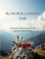 M.I.N.I.M.A.L.I.S.M.U.S Code: Schweizer Taschenmesser zur persönlichen Freiheit (German Edition) 1291983392 Book Cover