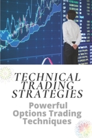 Technical Trading Strategies: Powerful Options Trading Techniques: Bitcoin Trading Strategies For Beginners B09CFVJ96K Book Cover