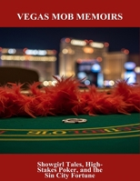Vegas Mob Memoirs: Showgirl Tales, High-Stakes Poker, And The Sin City Fortune B0FTZPMXGZ Book Cover