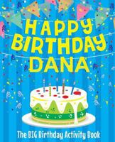 Happy Birthday Dana - The Big Birthday Activity Book: (Personalized Children's Activity Book) 1986447081 Book Cover