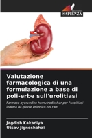 Valutazione farmacologica di una formulazione a base di poli-erbe sull'urolitiasi: Farmaco ayurvedico humutradikshar per l'urolitiasi indotta da glicole etilenico nei ratti 6205905078 Book Cover