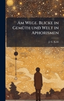 Am Wege. Blicke in GemÃ1/4th und Welt in Aphorismen (German Edition) B0FKGRW31B Book Cover