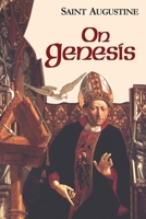 On Genesis/A Refutation of the Manichees/The Unfinished Literal Meaning of Genesis (Works of St Augustine 1) 1565482018 Book Cover