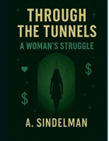 Through The Tunnels: A Woman's Struggle B0GJR1M2J1 Book Cover