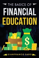 The Basics of Financial Education: A Guide for Beginners on How to Grow the Right Skills for Financial Freedom and Economic Independence. Improve Your Business Position in Finance and Work… 1687463697 Book Cover