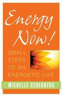 Energy Now!: Small Steps to an Energetic Life 1591811775 Book Cover