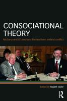 Consociational Theory: McGarry and O'leary and the Northern Ireland Conflict 0415666015 Book Cover