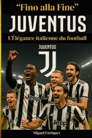 “Fino alla Fine”: Juventus L’Élégance italienne du football (French Edition) B0FJ7JNY7W Book Cover