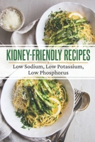 Kidney-Friendly Recipes: Low Sodium, Low Potassium, Low Phosphorus: Learn To Cook B09FSCKS9D Book Cover
