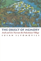 The Object of Memory: Arab and Jew Narrate the Palestinian Village 0812215257 Book Cover