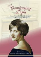 A Comforting Light : Cancer Crusader Mary Jo Cropper and Her Legacy of Hope 1949248240 Book Cover