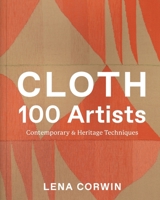 Cloth 100 Artists: Contemporary & Heritage Techniques 1419773267 Book Cover