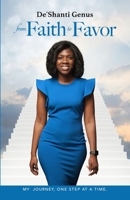 From Faith to Favor: My Journey, One Step At A Time 1716463599 Book Cover