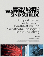WORTE SIND WAFFEN, TATEN SIND SCHILDE: Ein praktischer Leitfaden zur Deeskalation und Selbstbehauptung für Beruf und Alltag (German Edition) B0FH69ZTB8 Book Cover