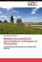 Modelo Econométrico para Explicar el Empleo en Venezuela 3845489472 Book Cover