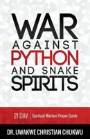 War Against PYTHON and Snake Spirits : 21-Day Spiritual Warfare Prayer Guide 1726193977 Book Cover