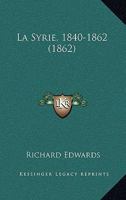 La Syrie, 1840-1862 (1862) 1160140995 Book Cover
