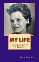 My Life: Experiences through two World Wars in Germany - An Autobiography 1535512873 Book Cover