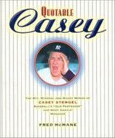 Quotable Casey: The Wit, Wisdom, and Wacky Words of Casey Stengel, Baseball's Old Perfessor and Most Amazing Manager (Potent Quotables) 193124913X Book Cover