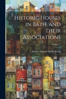 Historic Houses in Bath, and Their Associations; Volume 1 1022789252 Book Cover