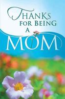 Thanks for Being a Mom 1404185305 Book Cover