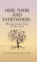 Here, There, and Everywhere: Musings in the Seat of the Soul 1662975309 Book Cover