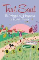 Tout Soul: The Pursuit of Happiness in Rural France 0957106602 Book Cover