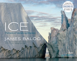Ice: Portraits of Vanishing Glaciers 0847838862 Book Cover