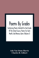 Poems by Grades: Containing Poems Selected for Each Grade of the School Course, Poems for Each Month, and Memory Gems; Volume 1 1018034188 Book Cover