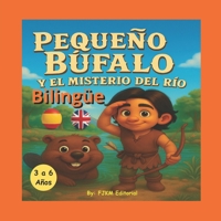 Pequeño Búfalo y el Misterio del río.: Un cuento bilingüe para aprender ingles de forma natural. (Spanish Edition) B0FNLNJMNW Book Cover
