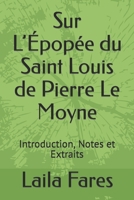 Sur L'Épopée du Saint Louis de Pierre Le Moyne: Introduction, Notes et Extraits B0BM4JPYLP Book Cover