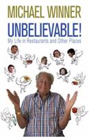 Unbelievable!: My Life in Restaurants and Other Places 1907532269 Book Cover