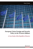 European Union Foreign and Security Policy in the Western Balkans: A Case Study of the Republic of Kosovo 9999353347 Book Cover