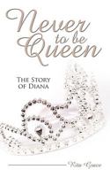 Never to Be Queen: The Story of Diana 1438957416 Book Cover