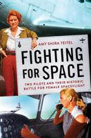 Fighting for Space: Two Pilots and Their Historic Battle for Female Spaceflight 1538716054 Book Cover