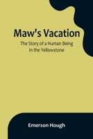 Maw's Vacation: The Story of a Human Being in the Yellowstone 9356901503 Book Cover